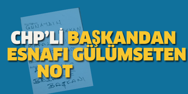 CHP'Lİ BAŞKANDAN ESNAFI GÜLÜMSETEN NOT