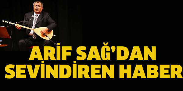 ARİF SAĞ'DAN SEVİNDİREN HABER