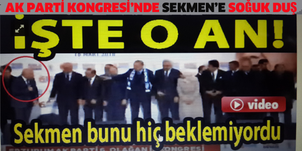 AK PARTİ KONGRESİNDE SEKMEN'E SOĞUK DUŞ