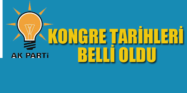 AK PARTİ'DE KONGRE TARİHLERİ BELLİ OLDU