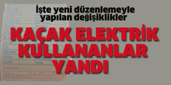 KAÇAK ELEKTRİK KULLANANLAR YANDI