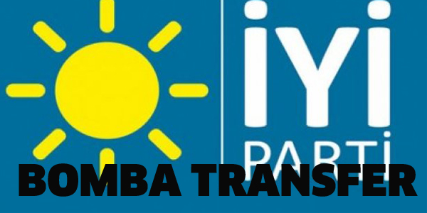 İYİ PARTİ'YE BOMBA TRANSFER