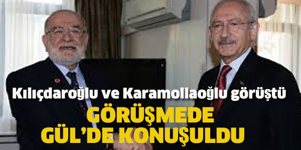 KILIÇDAROĞLU İLE KARAMOLLAOĞLU GÖRÜŞTÜ