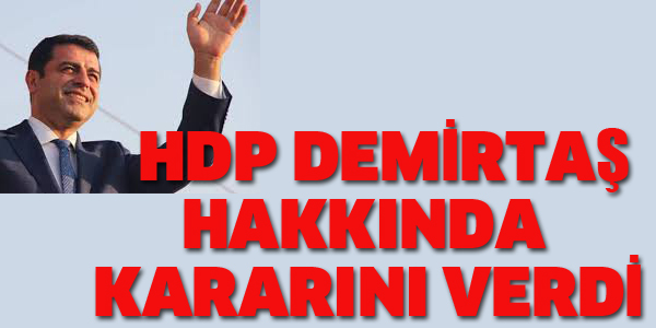 HDP DEMİRTAŞ HAKKINDA KARARINI VERDİ