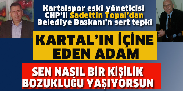 KARTAL BELEDİYE BAŞKANINA :KARTAL'IN İÇİNE EDEN ADAM