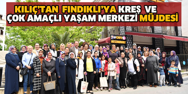 KILIÇ'TAN FINDIKLI'YA MÜJDE