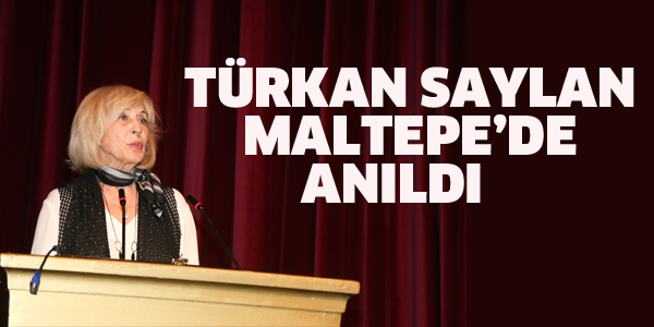 TÜRKAN SAYLAN MALTEPE'DE ANILDI