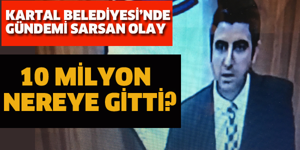 KARTAL BELEDİYESİ'NDE GÜNDEMİ SARSAN OLAY