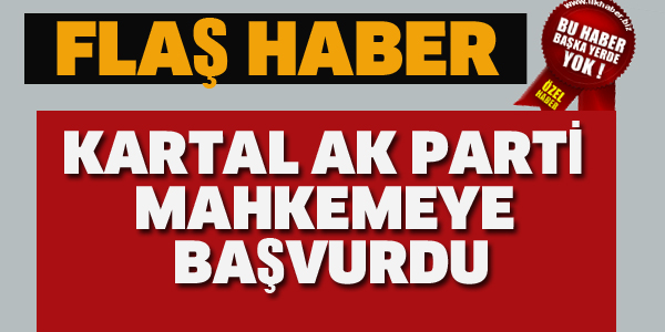 KARTAL AK PARTİ MAHKEMEYE BAŞVURDU