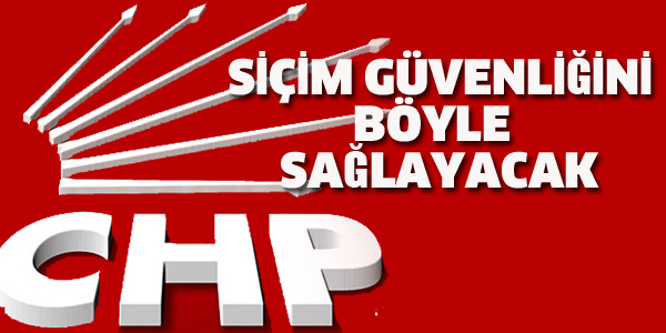 CHP SEÇİM GÜVENLİĞİNİ BÖYLE SAĞLAYACAK