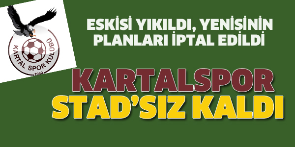 KARTALSPOR STAD'SIZ KALDI