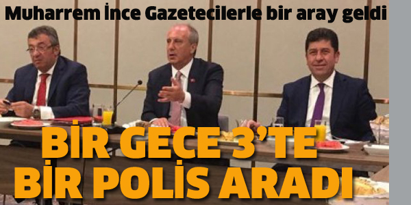 MUHARREM İNCE YAYIN YÖNETMENLERİYLE BİR ARAYA GELDİ