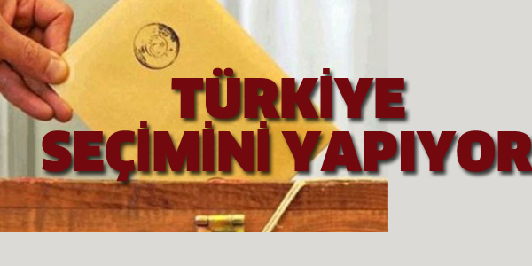 TÜRKİYE SEÇİMİNİ YAPIYOR