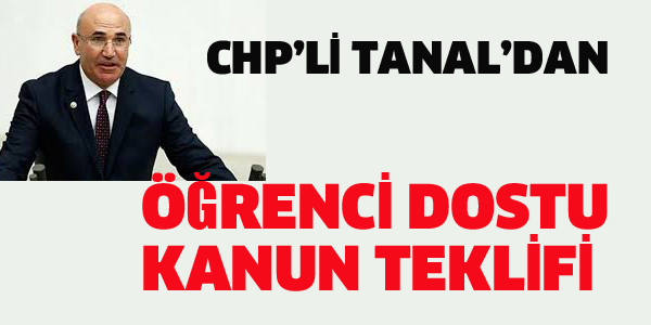 CHP'Lİ TANAL'DAN ÖĞRENCİ DOSTU KANUN TEKLİFİ