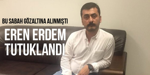 Eren Erdem Tutuklandı