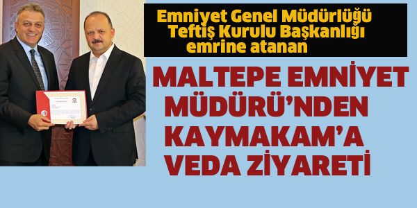 MALTEPE EMNİYET MÜDÜRÜ'NDEN KAYMAKAM'A VEDA ZİYARETİ