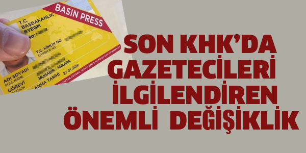 SON KHK'DA GAZETECİLERLE İLGİLİ ÖNEMLİ DEĞİŞİKLİK