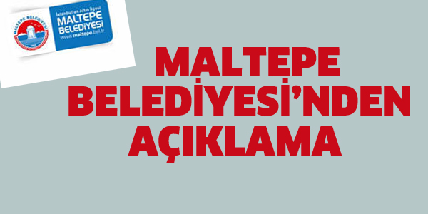 MALTEPE BELEDİYESİ'NDEN AÇIKLAMA