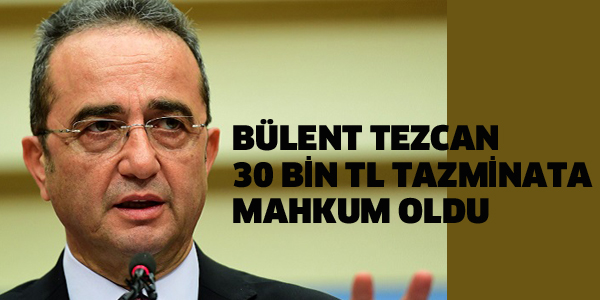 CHP'Lİ TEZCAN 30 BİN TL TAZMİNATA MAHKUM OLDU