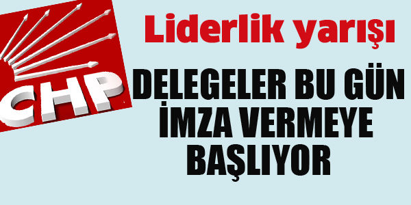 CHP'DE LİDERLİK YARIŞI: İMZALAR BU GÜN BAŞLIYOR