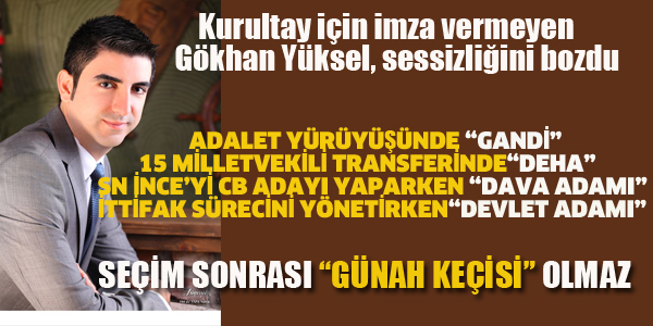 GÖKHAN YÜKSEL KURULTAY TAVRINI AÇIKLADI