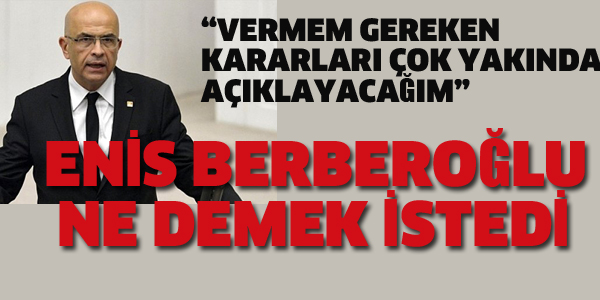 ENİS BERBEROĞLU NE DEMEK İSTEDİ