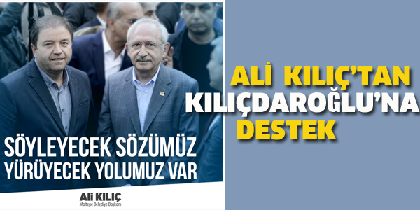 ALİ KILIÇ'TAN KILIÇDAROĞLU'NA DESTEK