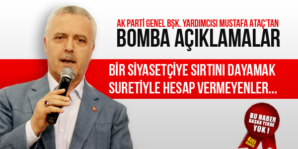 AK PARTİ'Lİ ATAÇ'TAN BOMBA AÇIKLAMALAR