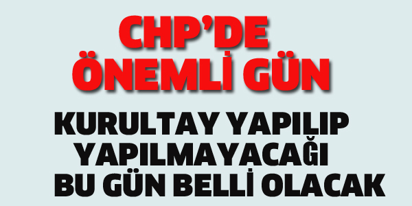 CHP'DE ÖNEMLİ GÜN..
