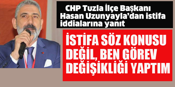 CHP TUZLA İLÇE BAŞKANI'NDAN İSTİFA İDDİALARINA YANIT