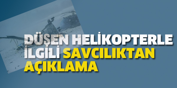 DÜŞEN HELİKOPTERLE İLGİLİ SAVCILIKTAN AÇIKLAMA