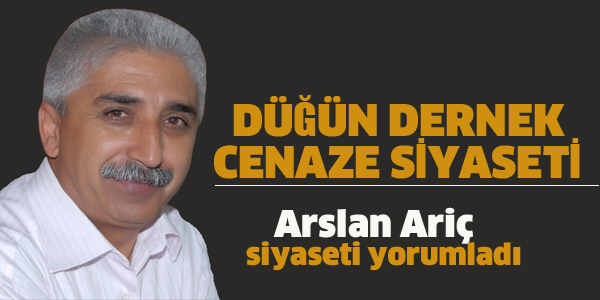 ARSLAN ARİÇ, YEREL SİYASETİ YORUMLADI