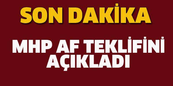 MHP AF TEKLİFİNİ AÇIKLADI