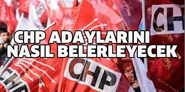 CHP ADAYLARINI NASIL BELİRLEYECEK