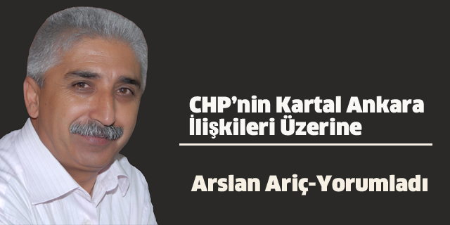 Ariç yorumladı:CHP'nin, Kartal Ankara İlişkileri Üzerine