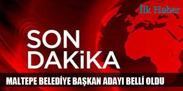 Maltepe Belediye Başkan Adayı Belli Oldu