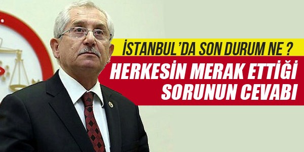YSK Başkanı İstanbul'da Son Durumu Açıkladı