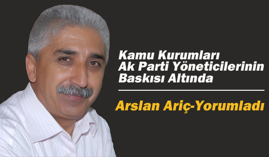 Kamu Kurumları, Ak Parti Yöneticilerinin Baskısı Altında