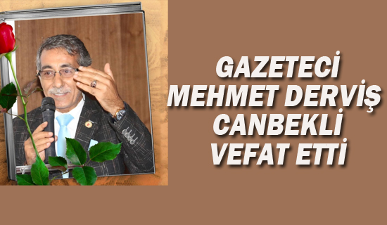 Gazeteci Mehmet Derviş Canbekli Vefat Etti