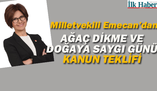 Milletvekili Emecan'dan "Ağaç Dikme Ve Doğaya Saygı Günü" Kanun Teklifi