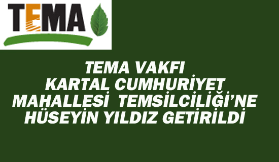 Tema Vakfı Kartal Cumnuriyet Mahalle Temsilciliği'ne Hüseyin Yıldız Getirildi