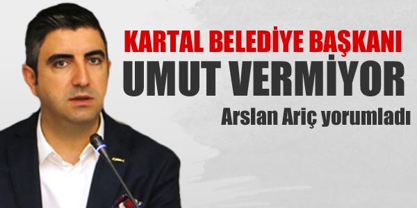 Kartal Belediye Başkanı Umut Vermiyor.!