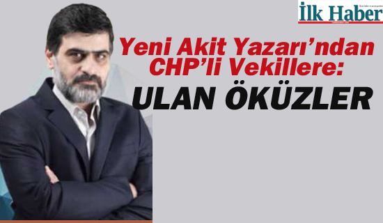 Yeni Akit Yazarı'ndan CHP'li Vekillere