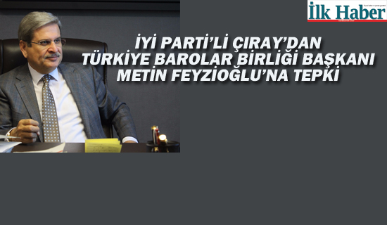 İyi Partili Çıray'dan feyziğlu'na Tepki "Hukuka Sahip Çıkın"