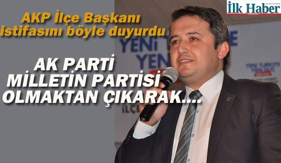 AKP İlçe Başkanı İstifasını Böyle Duyurdu