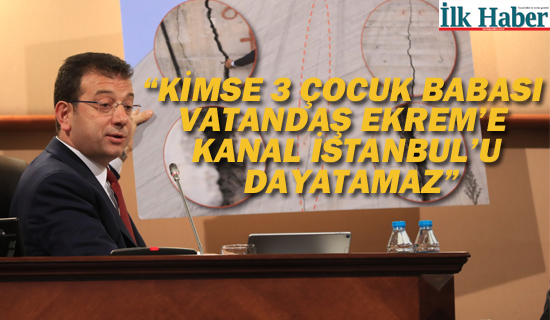 "Kimse 3 Çocuk Babası Vatandaş Ekrem'e Kanal İstanbul'u Dayatamaz"