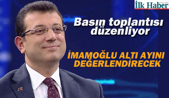 Ekrem İmamoğlu, İlk Altı Ayını Değerlendirecek