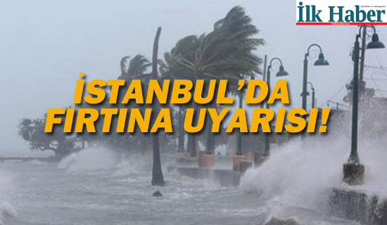 İstanbul'a Fırtına Uyarısı