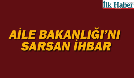 Aile Bakanlığı'nı Sarsan İhbar