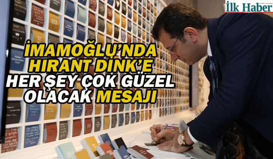 İmamoğlu'ndan Hırant Dink'e"Her Şey Çok Güzel Olacak" Mesajı